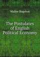 The Postulates of English Political Economy, Bagehot, Walter, 1826-1877 