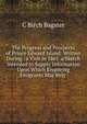 The Progress and Prospects of Prince Edward Island: Written During . a Visit in 1861. a Sketch Intended to Supply Information Upon Which Enquiring Emigrants May Rely ., C Birch Bagster 