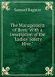 The Management of Bees: With a Description of the "Ladies' Safety Hive.", Samuel Bagster 
