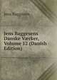 Jens Baggesens Danske V?rker, Volume 12 (Danish Edition), Jens Baggesen 