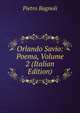 Orlando Savio: Poema, Volume 2 (Italian Edition), Pietro Bagnoli 