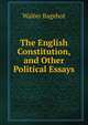 The English Constitution, and Other Political Essays, Bagehot, Walter, 1826-1877 