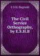 The Civil Service Orthography, by E.S.H.B., E S H. Bagnold 