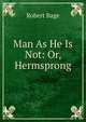 Man As He Is Not: Or, Hermsprong, Robert Bage 