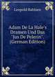 Adam De La Hale's Dramen Und Das "Jus De Pelerin". (German Edition), Leopold Bahlsen 