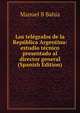 Los telegrafos de la Republica Argentina: estudio tecnico presentado al director general (Spanish Edition), Manuel B Bahia 