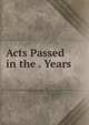 Acts Passed in the . Years ., 