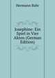 Josephine: Ein Spiel in Vier Akten (German Edition), Hermann Bahr 
