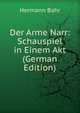 Der Arme Narr: Schauspiel in Einem Akt (German Edition), Hermann Bahr 