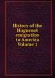 History of the Huguenot emigration to America Volume 1, 