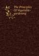 The Principles Of Vegetable-gardening, 