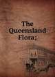 The Queensland Flora;, 