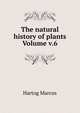 The natural history of plants Volume v.6, Hartog Marcus 