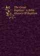 The Great Baptizer: A Bible History Of Baptism, 