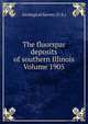 The fluorspar deposits of southern Illinois Volume 1905, Geological Survey (U.S.) 
