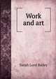 Work and art, Sarah Lord Bailey 