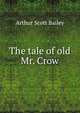 The tale of old Mr. Crow, Arthur Scott Bailey 