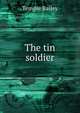 The tin soldier, Temple Bailey 