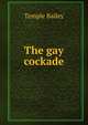 The gay cockade, Temple Bailey 