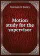 Motion study for the supervisor, Norman R Bailey 