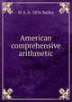 American comprehensive arithmetic, M A. b. 1856 Bailey 