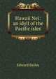Hawaii Nei: an idyll of the Pacific isles, Edward Bailey 