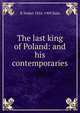 The last king of Poland: and his contemporaries, R Nisbet 1854-1909 Bain 