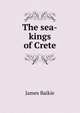 The sea-kings of Crete, James Baikie 