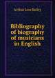 Bibliography of biography of musicians in English, Arthur Low Bailey 