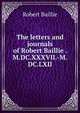 The letters and journals of Robert Baillie . M.DC.XXXVII.-M.DC.LXII, Robert Baillie 