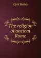 The religion of ancient Rome, Cyril Bailey 