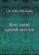 Rus: rural uplook service, L H. 1858-1954 Bailey 