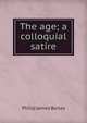 The age; a colloquial satire, Philip James Bailey 
