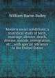 Modern social conditions; a statistical study of birth, marriage, divorce, death, disease, suicide, immigration, etc., with special reference to the United States, William Bacon Bailey 