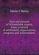 Past and present of Winneshiek county, Iowa; a record of settlement, organization, progress and achievement, Edwin C Bailey 