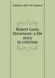 Robert Louis Stevenson: a life story in criticism, H Bellyse 1849-1907 Baildon 