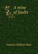 A mine of faults, Frances William Bain 