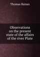 Observations on the present state of the affairs of the river Plate, Thomas Baines 