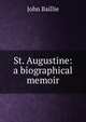 St. Augustine: a biographical memoir, John Baillie 