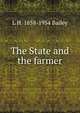 The State and the farmer, L H. 1858-1954 Bailey 