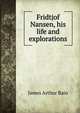 Fridtjof Nansen, his life and explorations, James Arthur Bain 