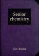 Senior chemistry, G H. Bailey 