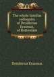 The whole familiar colloquies of Desiderius Erasmus, of Rotterdam, Desiderius Erasmus 