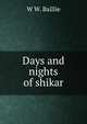 Days and nights of shikar, W W. Baillie 