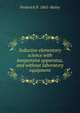 Inductive elementary science with inexpensive apparatus, and without laboratory equipment, Frederick H. 1865- Bailey 
