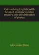 On teaching English: with detailed examples and an enquiry into the definition of poetry, Bain, Alexander, 1818-1903 