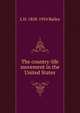 The country-life movement in the United States, L H. 1858-1954 Bailey 