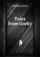 Tales from Gorky, Максим Алексеевич Горький 