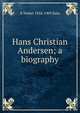 Hans Christian Andersen; a biography, R Nisbet 1854-1909 Bain 