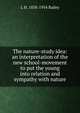 The nature-study idea: an interpretation of the new school-movement to put the young into relation and sympathy with nature, L H. 1858-1954 Bailey 